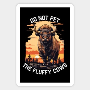 Do Not Pet The Fluffy Cows Bison Magnet